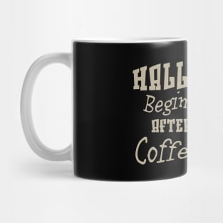 Halloween begins after coffee Mug